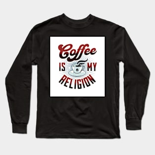 Coffee Is My Religion - Funny Long Sleeve T-Shirt